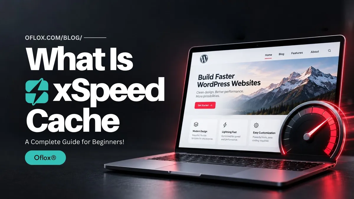 Oflox: What Is xSpeed Cache? A Complete Guide for Beginners!